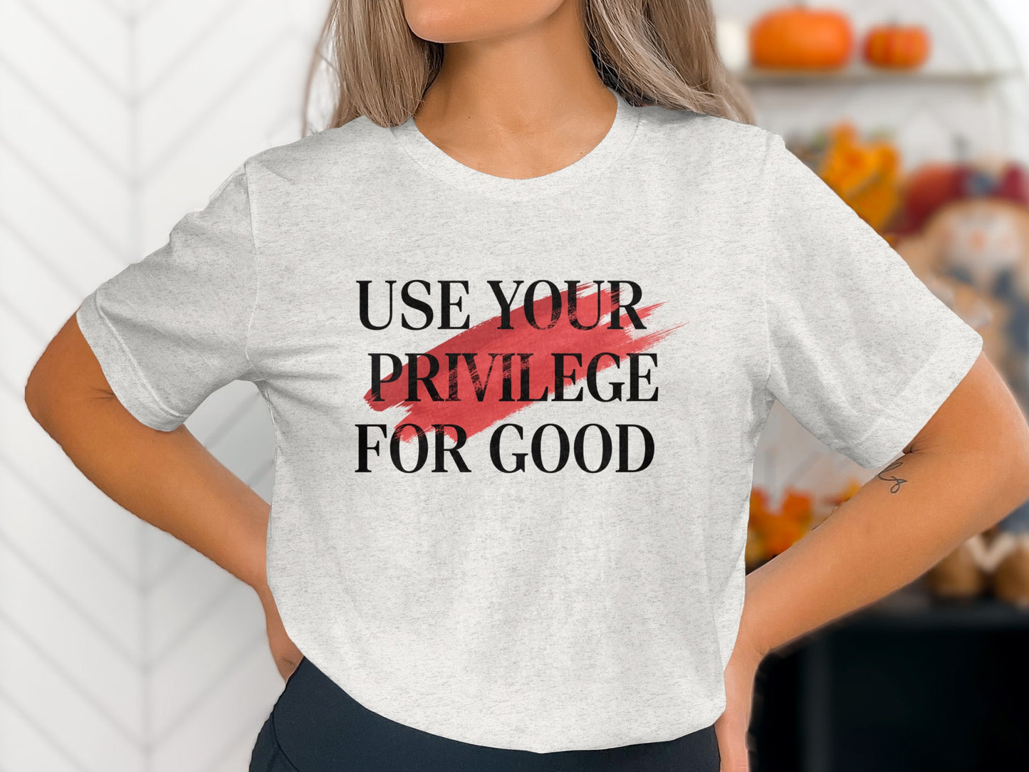 Use Your Privilege For Good T-shirt
