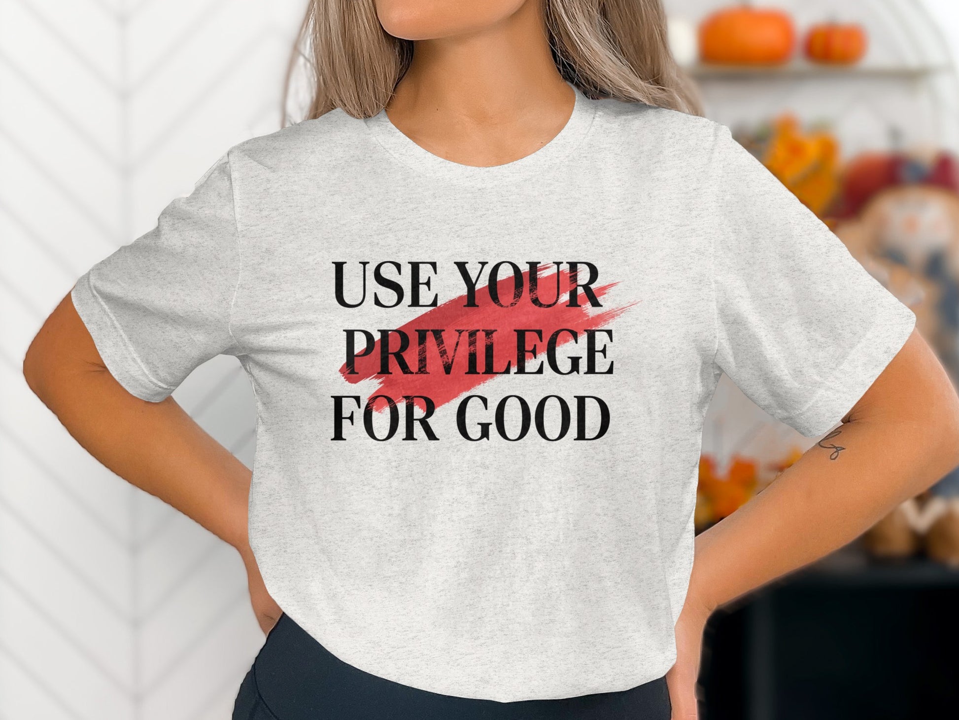 Use Your Privilege For Good T-shirt