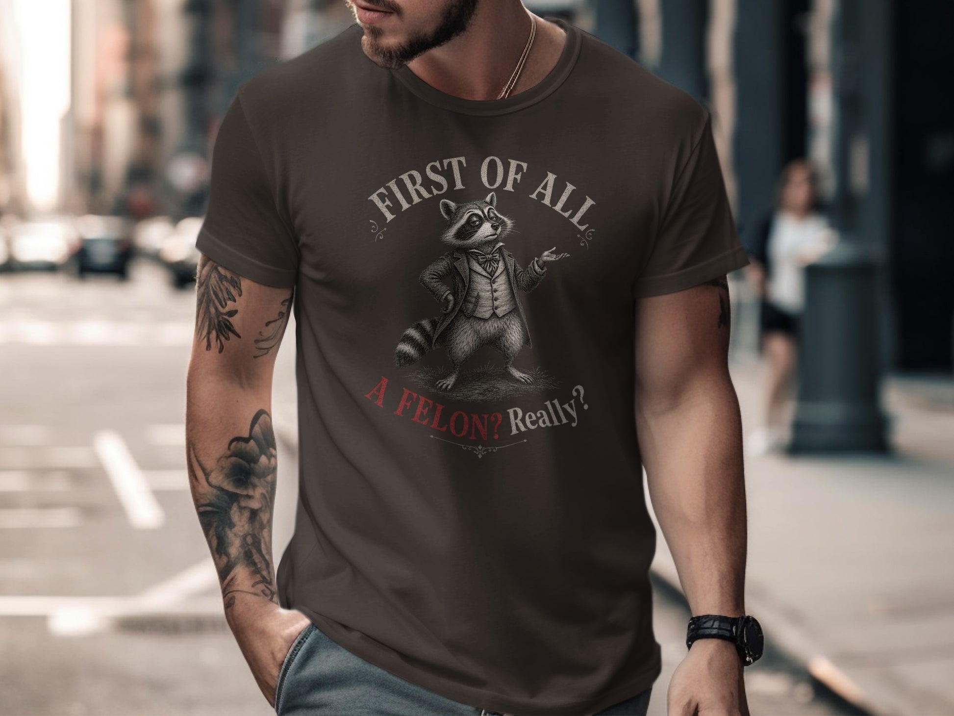 T-shirt with raccoon wearing a suit, "First of all, a felon? Really?"