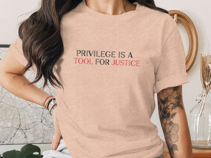 Privilege Is A Tool For Justice Statement Shirt
