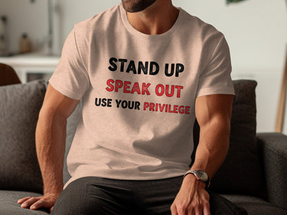 Stand Up Speak Out Use Your Privilege T-shirt
