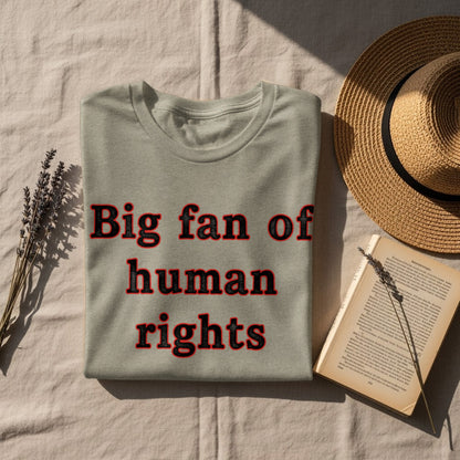 Big fan of human rights statement t-shirt