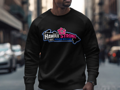 Hawaii Strong Not MAGA Wrong Graphic Sweatshirt