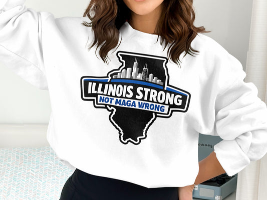 Illinois Strong Not MAGA Wrong Graphic Sweatshirt