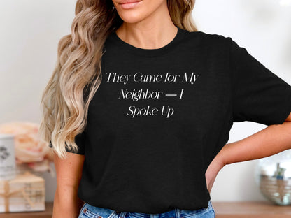 They Came for My Neighbor I Spoke Up Shirt product