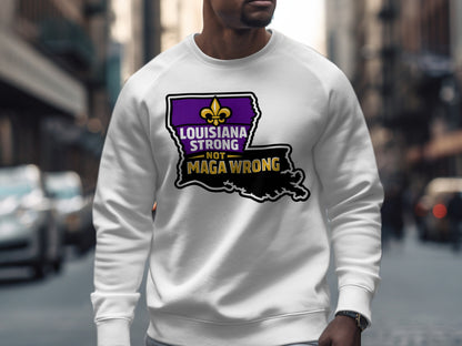 Louisiana Strong Not MAGA Wrong Sweatshirt