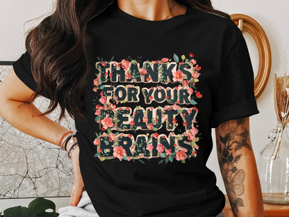 Thanks For Your Beauty Brains Graphic Tee product type