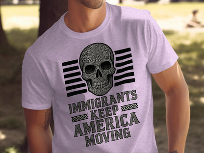 Immigrants Keep America Moving Skull Design Shirt