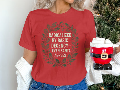 Radicalized by Basic Decency Santa Agrees Shirt