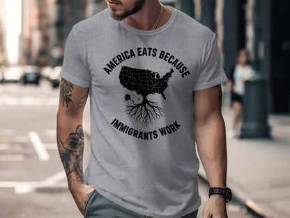America Eats Because Immigrants Work T-shirt product