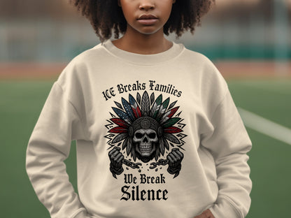 ICE Breaks Families We Break Silence Sweatshirt