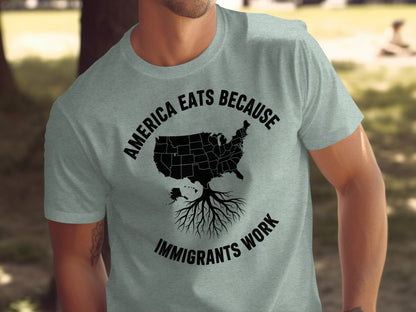 America Eats Because Immigrants Work T-shirt product