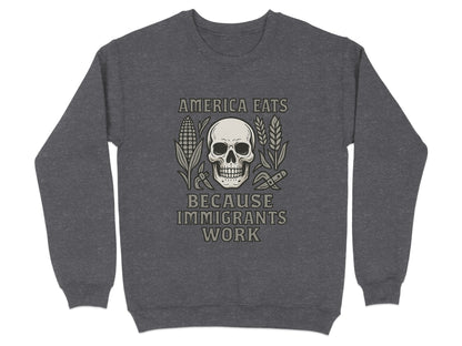 America Eats Because Immigrants Work Sweater