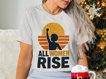 All Women Rise Empowerment Graphic T-Shirt
