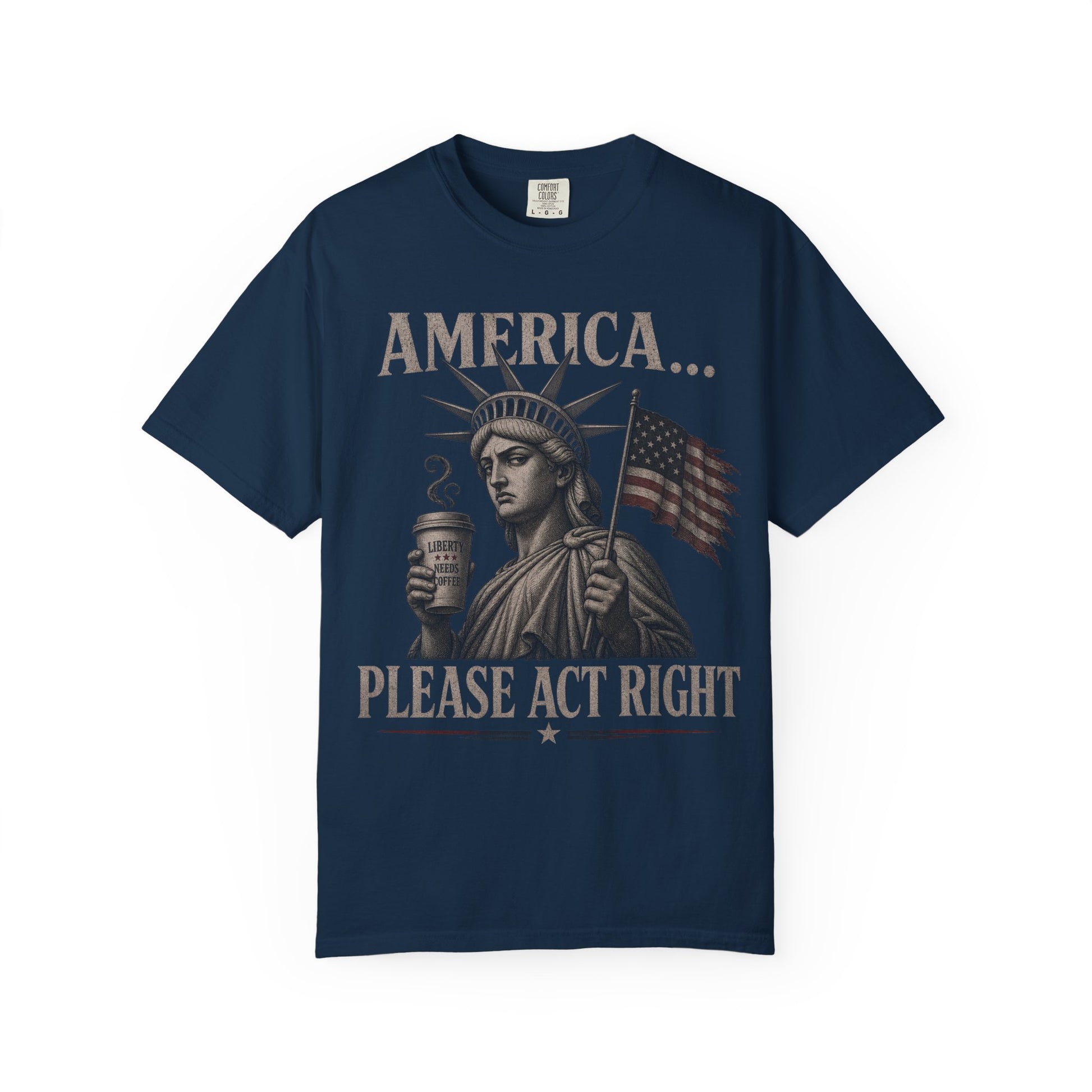 Statue of Liberty holding coffee cup and American flag, text "AMERICA... PLEASE ACT RIGHT".