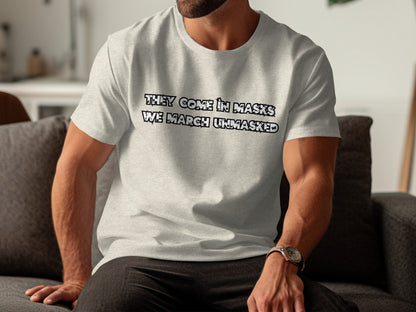 They Come in Masks We March Unmasked T-shirt product