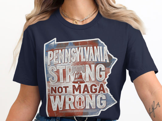 Pennsylvania Strong Not MAGA Wrong T-Shirt product