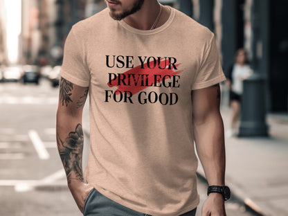 Use Your Privilege For Good Inspirational Shirt