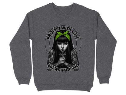 Protest With Love But With Attitude Sweatshirt