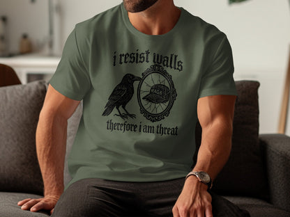 i resist walls therefore i am threat t-shirt