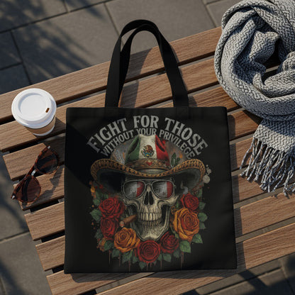 Tote bag with skull, cowboy hat, Mexican flag, roses, and text "FIGHT FOR THOSE WITHOUT YOUR PRIVILEGE".