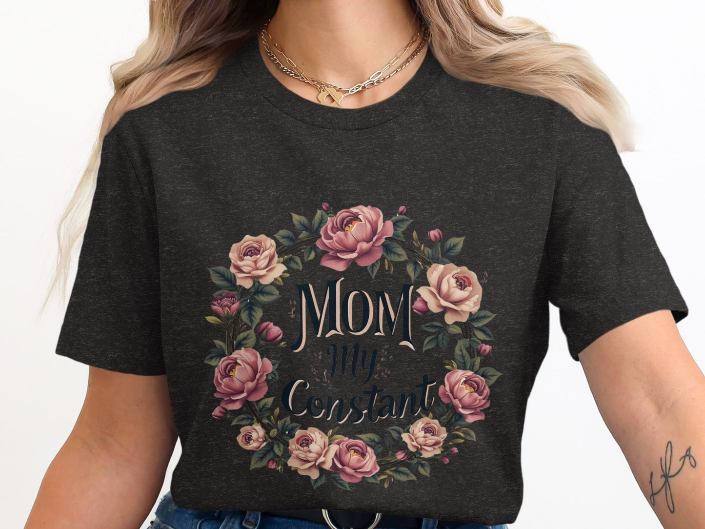 Mom You Are My Constant Rose T-shirt Product