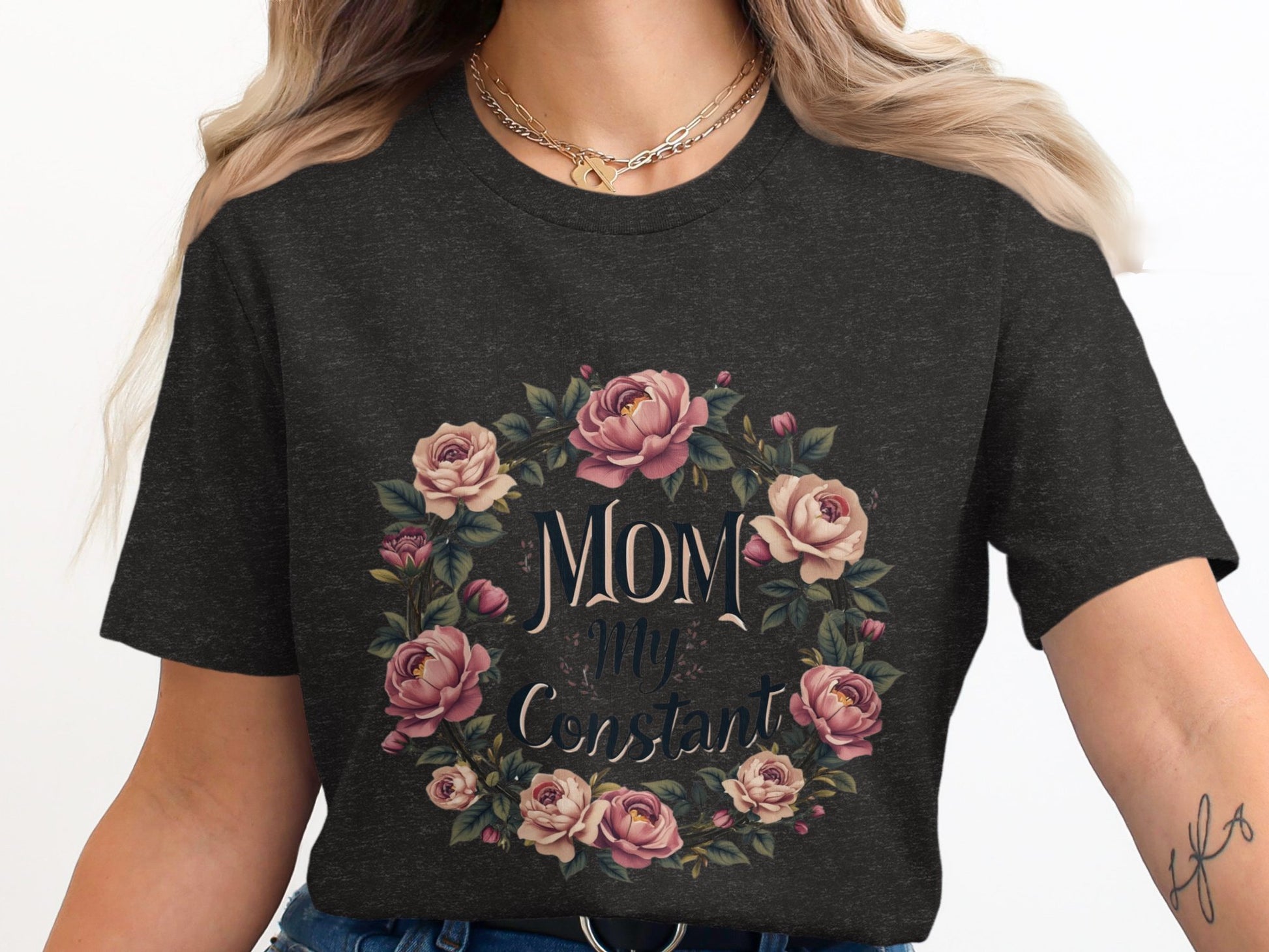 Mom You Are My Constant Rose T-shirt Product