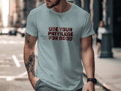 Use Your Privilege For Good T-shirt