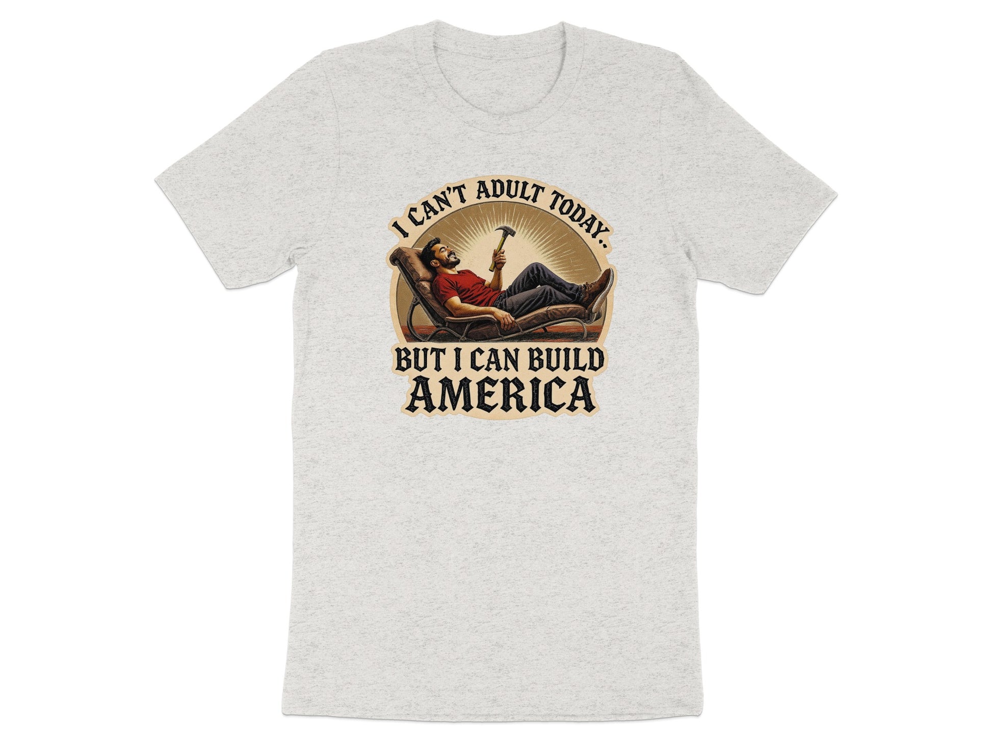 I Can't Adult Today But I Can Build America shirt product