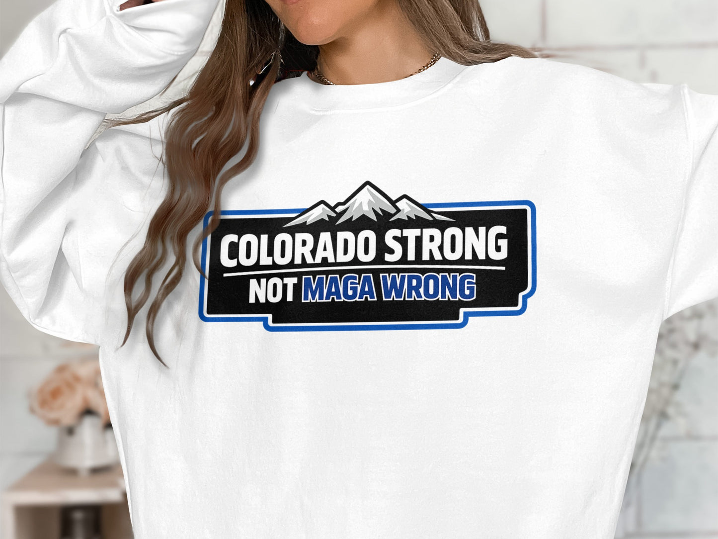 Colorado Strong Not MAGA Wrong Graphic Sweatshirt