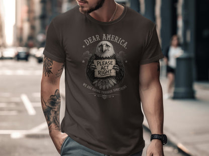 T-shirt with eagle holding sign reading "Dear America, please act right."