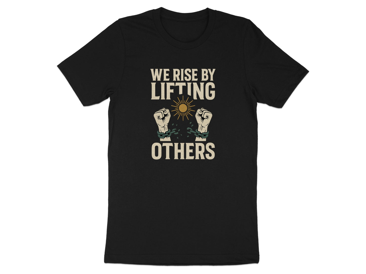 Black t-shirt with text "WE RISE BY LIFTING OTHERS" and raised fists breaking chains.