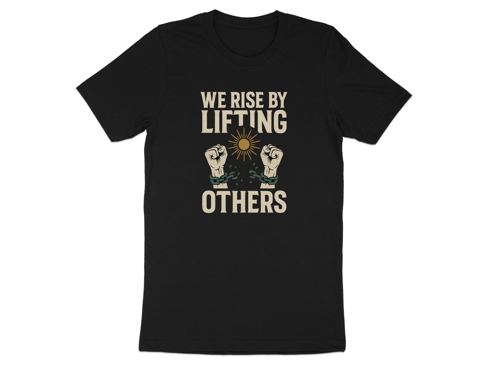 Black t-shirt with text "WE RISE BY LIFTING OTHERS" and raised fists breaking chains.