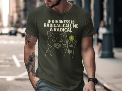 If Kindness Is Radical Call Me A Radical T-Shirt