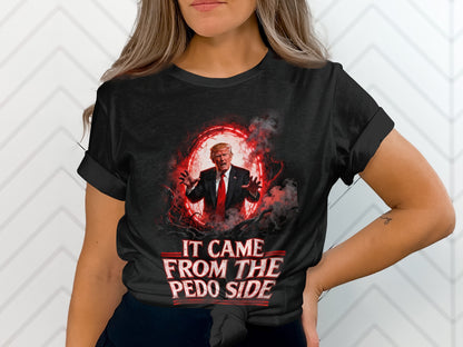 Black t-shirt with "IT CAME FROM THE PEDO SIDE" and a cartoon of Donald Trump.