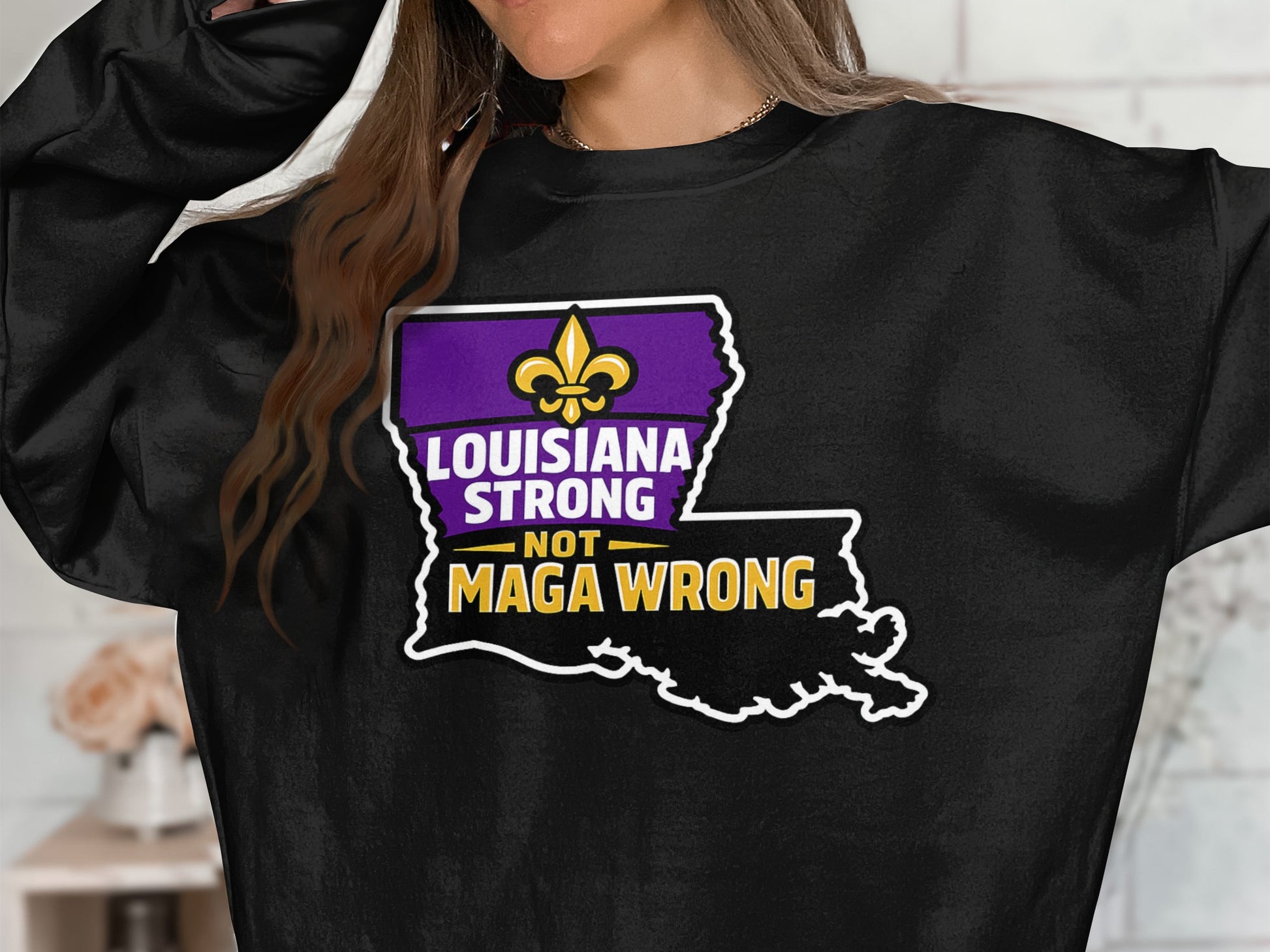 Louisiana Strong Not MAGA Wrong Statement Sweatshirt
