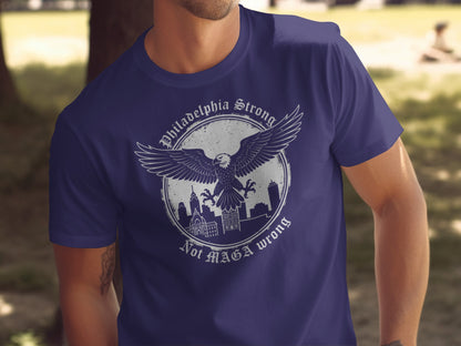 Philadephia Strong Not MAGA Wrong Graphic Apparel