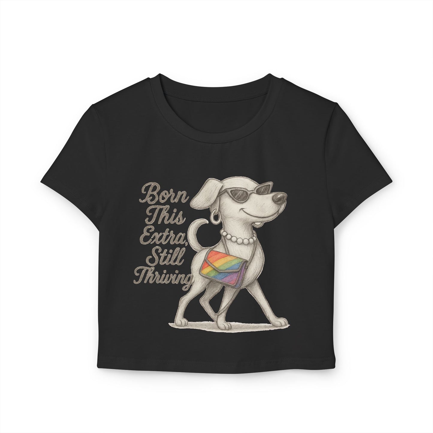 Born This Extra Still Thriving Women&#039;s Baby Tee - Empowering Dog Graphic T-Shirt