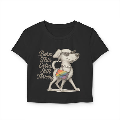 Born This Extra Still Thriving Women&#039;s Baby Tee - Empowering Dog Graphic T-Shirt