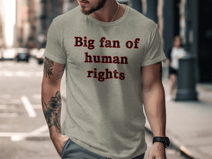 Big Fan of Human Rights Statement Shirt