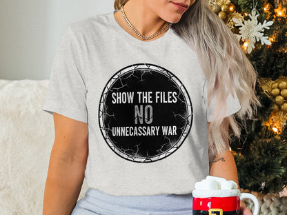 Show The Files No Unnecessary War Statement Shirt