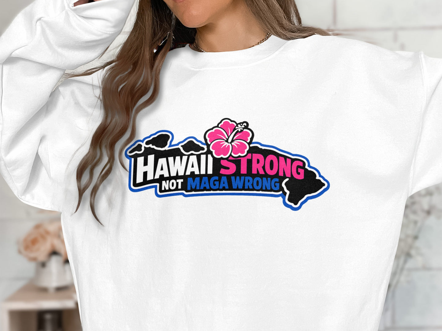 Hawaii Strong Not Maga Wrong Graphic Sweatshirt