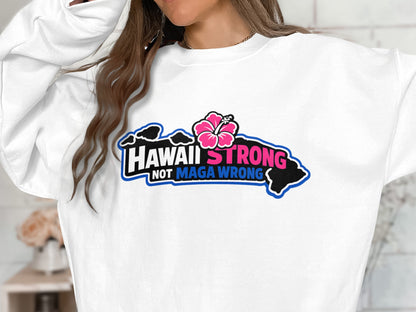 Hawaii Strong Not Maga Wrong Graphic Sweatshirt