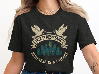 Love is Resistance Kindness is a Choice T-shirt