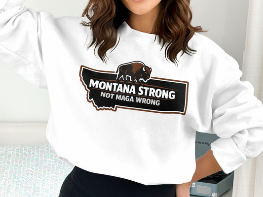 Montana Strong Not Maga Wrong Sweatshirt