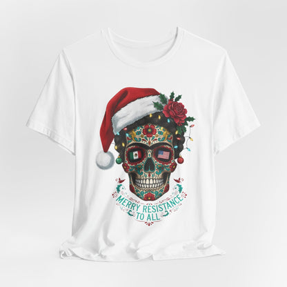 Christmas Sugar Skull T-Shirt — "Merry Resistance to All" Holiday Tee