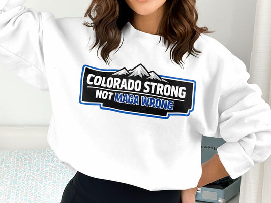 Colorado Strong Not MAGA Wrong Sweatshirt for Sale