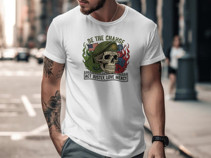 Be the Change Act Justly Love Mercy Skull T Shirt