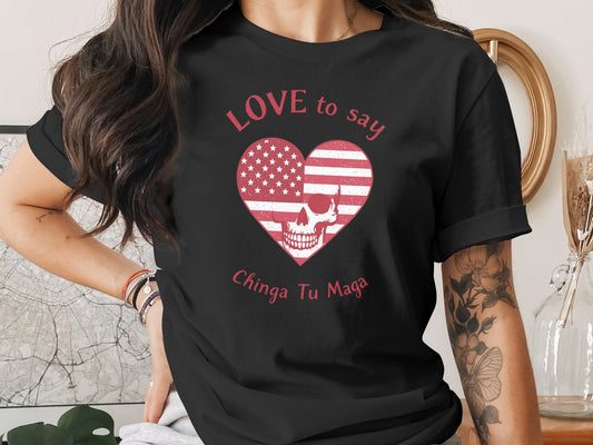Love to Say Chinga Tu Maga Shirt Statement Apparel