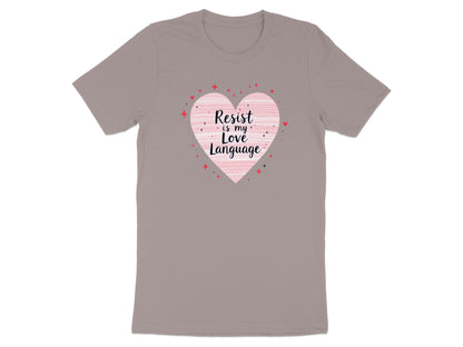 Resist is My Love Language Heart Design T-Shirt